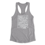 One Can Be Beaten Up In School Simply By Referring To Oneself As One Womens Racerback Tank in Heather Grey color