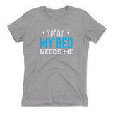 Sorry, My Bed Needs Me Womens T-Shirt in Heather Grey color