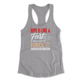 Love Is Like A Fart, If You Have To Force It, Its Probably Shit Womens Racerback Tank in Heather Grey color
