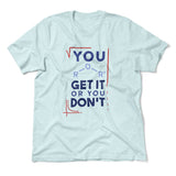 You Get It Or You Dont Men/Unisex T-Shirt in Heather Ice Blue color