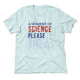 A Moment Of Science Please Men/Unisex T-Shirt