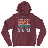 You Can Never Convince Someone Stupid That They Are Stupid Hoodie in Heather Maroon color