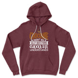 Chocolate Doesn't Ask Silly Questions, Chocolate Undestands Hoodie in Heather Maroon color