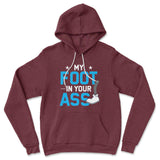 My Foot In Your Ass Hoodie in Heather Maroon color