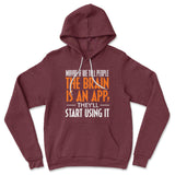 May Be If We Tell People The Brain Is An App, They'll Start Using It Hoodie