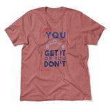 You Get It Or You Dont Men/Unisex T-Shirt in Heather Mauve color