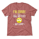 I'm Sorry, Did I Roll My Eyes Out Loud Men/Unisex T-Shirt in Heather Mauve color
