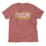 If I'm Not Back In 5 Minutes, Just Wait Longer Men/Unisex T-Shirt in Heather Mauve color