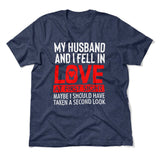 My Husband And I Fell In Love At First Sight. May Be I Should Have Taken A Second Look Men/Unisex T-Shirt in Heather Navy color