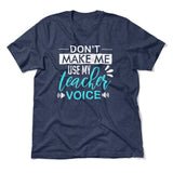 Don't Make Me Use My Teacher Voice Men/Unisex T-Shirt in Heather Navy color