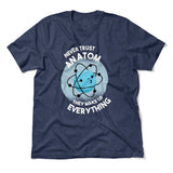 Never Trust An Atom, They Make Up Everything Men/Unisex T-Shirt in Heather Navy color