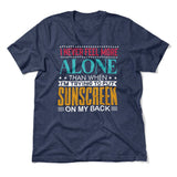 I Never Feel More Alone Than When I'm Trying To Put Sunscreen On My Back Men/Unisex T-Shirt in Heather Navy color