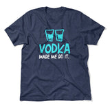 Vodka Made Me Do It Men/Unisex T-Shirt in Heather Navy color