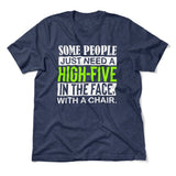 Some People Just Need A High-Five In The Face With A Chair Men/Unisex T-Shirt in Heather Navy color