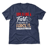 Love Is Like A Fart, If You Have To Force It, Its Probably Shit Men/Unisex T-Shirt in Heather Navy color
