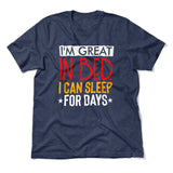 I'm Great In Bed, I Can Sleep For Days Men/Unisex T-Shirt in Heather Navy color