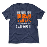May Be If We Tell People The Brain Is An App, They'll Start Using It Men/Unisex T-Shirt in Heather Navy color