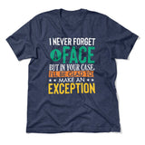 I Never Forget A Face, But In Your Case, I'll Be Glad To Make An Exception Men/Unisex T-Shirt in Heather Navy color