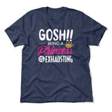 Gosh!! Being A Pricess Is Exhausting Men/Unisex T-Shirt in Heather Navy color