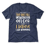 I Did Not Trip And Fall, I Attacked The Floor And I Believe I Am Winning Men/Unisex T-Shirt in Heather Navy color