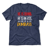 He Is A Dumbass Men/Unisex T-Shirt in Heather Navy color