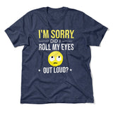 I'm Sorry, Did I Roll My Eyes Out Loud Men/Unisex T-Shirt in Heather Navy color