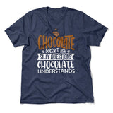 Chocolate Doesn't Ask Silly Questions, Chocolate Undestands Men/Unisex T-Shirt in Heather Navy color