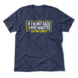 If I'm Not Back In 5 Minutes, Just Wait Longer Men/Unisex T-Shirt in Heather Navy color