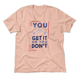 You Get It Or You Dont Men/Unisex T-Shirt in Heather Peach color