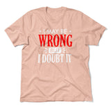 I May Be Wrong, But I Doubt It Men/Unisex T-Shirt in Heather Peach color