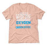 I Had An Extremely Busy Day Converting Oxygen To Carbon Dioxide Men/Unisex T-Shirt in Heather Peach color