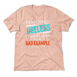 I'm Not Totally Useless, I Can Be Used As A Bad Example Men/Unisex T-Shirt in Heather Peach color