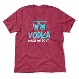 Vodka Made Me Do It Men/Unisex T-Shirt in Heather Raspberry color