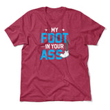 My Foot In Your Ass Men/Unisex T-Shirt in Heather Raspberry color