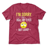 I'm Sorry, Did I Roll My Eyes Out Loud Men/Unisex T-Shirt in Heather Raspberry color
