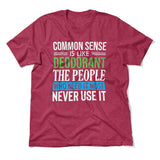Common Sense Is Like A Deodorant, The People Who Need It The Most Never Use It Men/Unisex T-Shirt in Heather Raspberry color