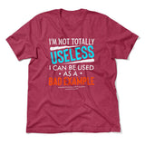 I'm Not Totally Useless, I Can Be Used As A Bad Example Men/Unisex T-Shirt in Heather Raspberry color