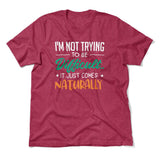 I'm Not Trying To Be Difficult. It Just Comes Naturally Men/Unisex T-Shirt in Heather Raspberry color