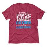 I Had An Extremely Busy Day Converting O2 To Co2 Men/Unisex T-Shirt in Heather Raspberry color
