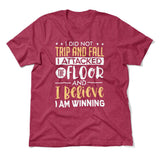 I Did Not Trip And Fall, I Attacked The Floor And I Believe I Am Winning Men/Unisex T-Shirt in Heather Raspberry color