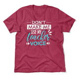 Don't Make Me Use My Teacher Voice Men/Unisex T-Shirt in Heather Raspberry color