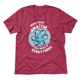 Never Trust An Atom, They Make Up Everything Men/Unisex T-Shirt in Heather Raspberry color