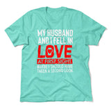 My Husband And I Fell In Love At First Sight. May Be I Should Have Taken A Second Look Men/Unisex T-Shirt in Heather Sea Green color