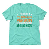 I Could Be A Morning Person If Morning Happened Around Noon Men/Unisex T-Shirt in Heather Sea Green color