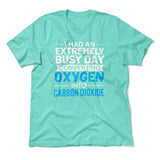 I Had An Extremely Busy Day Converting Oxygen To Carbon Dioxide Men/Unisex T-Shirt in Heather Sea Green color