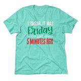 I Swear, It Was Friday Like 5 Minutes Ago Men/Unisex T-Shirt in Heather Sea Green color