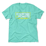 If I'm Not Back In 5 Minutes, Just Wait Longer Men/Unisex T-Shirt in Heather Sea Green color