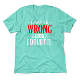 I May Be Wrong, But I Doubt It Men/Unisex T-Shirt in Heather Sea Green color