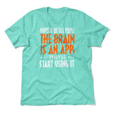 May Be If We Tell People The Brain Is An App, They'll Start Using It Men/Unisex T-Shirt in Heather Sea Green color
