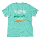 I'm Not Trying To Be Difficult. It Just Comes Naturally Men/Unisex T-Shirt in Heather Sea Green color
